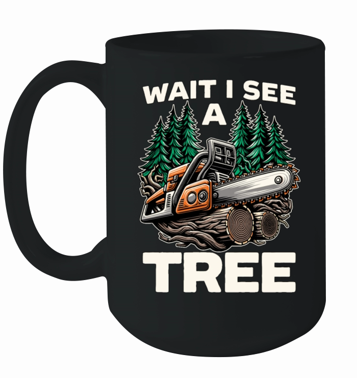 Tree Surgeon Wait I See A Tree Arboriculturist Ceramic Mug