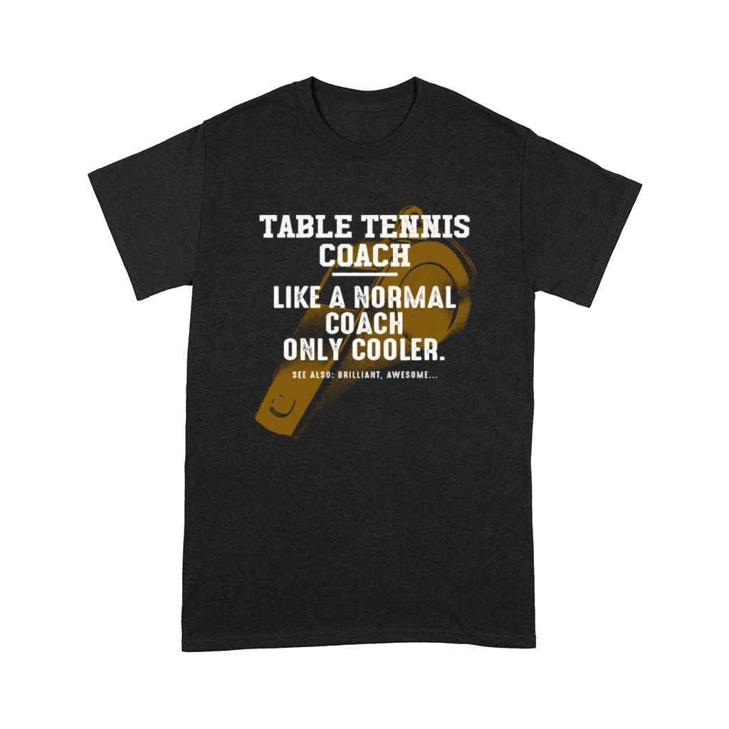Table Tennis Coach Like a Normal Coach Ping Pong F Comfort T-shirt
