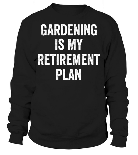 Gardening Is My Retirement Plan Vintage Sweatshirt Unisex