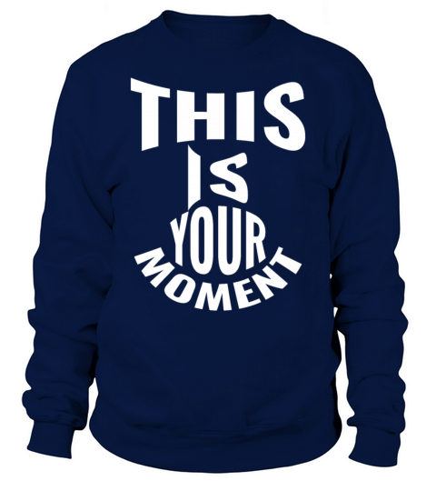 This is your moment Sweatshirt Unisex