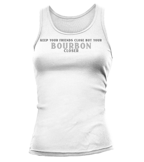 KEEP YOUR FRIENDS CLOSE BUT YOUR BOURBON CLOSER Tank top Woman