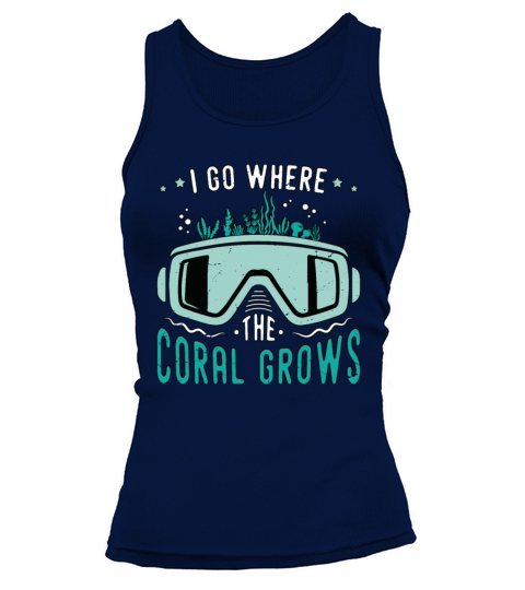 Snorkeling I Go Where The Coral Marine Biologist Tank top Woman