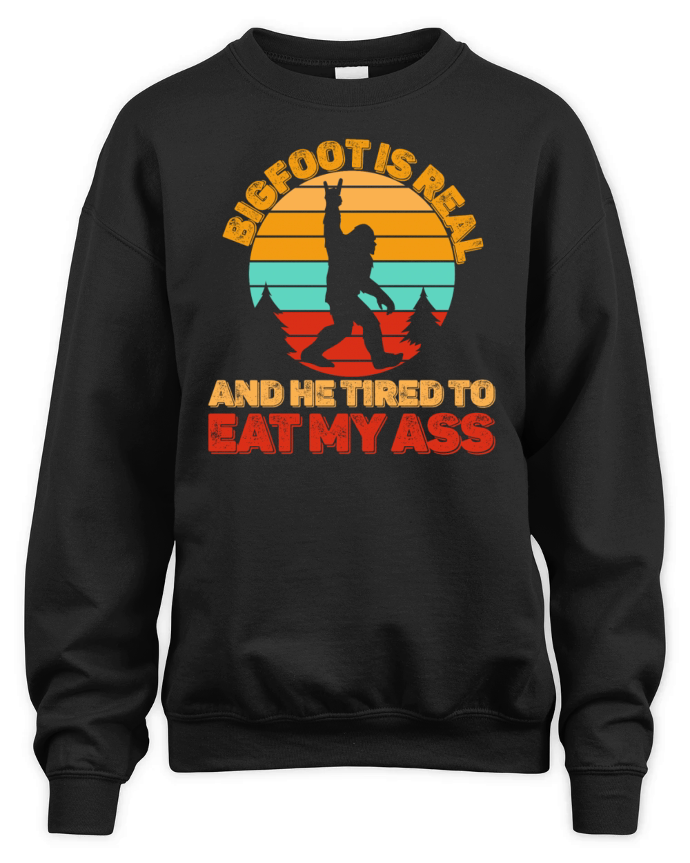 Bigfoot Is Real And He Tried To Eat My Ass Unisex Premium Crewneck Sweatshirt