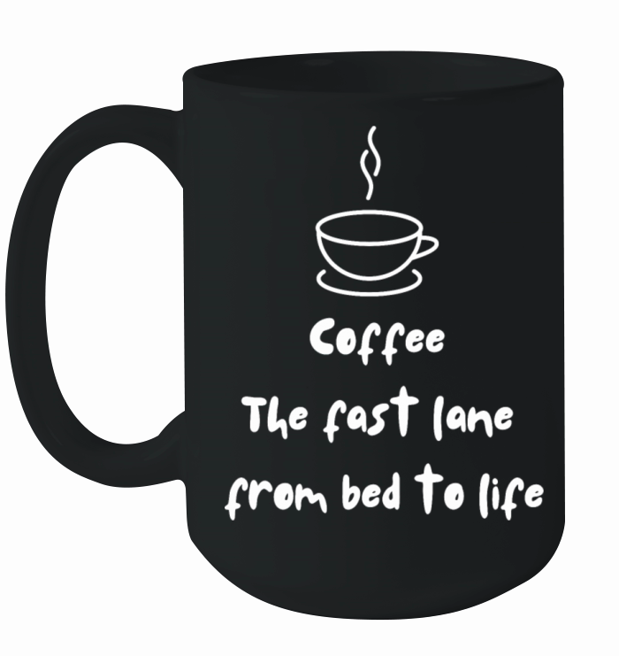 Coffee The fast lane from bed to life Ceramic Mug