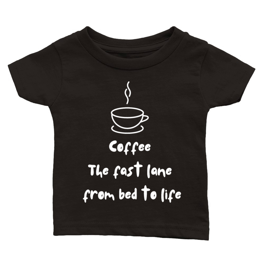 Coffee The fast lane from bed to life Classic Baby Crewneck T-shirt