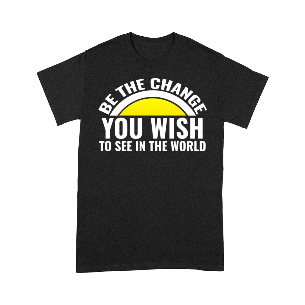 Be the change you wish to see in the world Comfort T-shirt