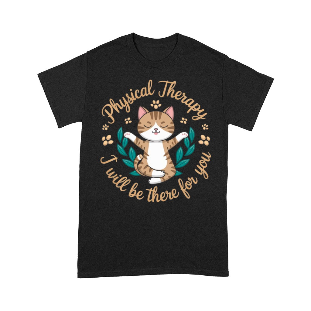 Physical Therapy I Will Be There for You Cute Cat Comfort T-shirt