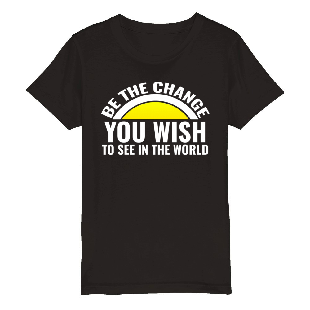Be the change you wish to see in the world Organic Kids Crewneck T-shirt