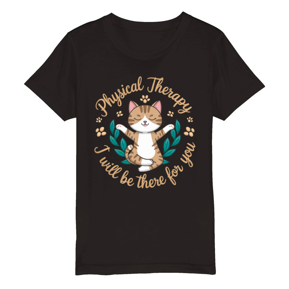 Physical Therapy I Will Be There for You Cute Cat Organic Kids Crewneck T-shirt