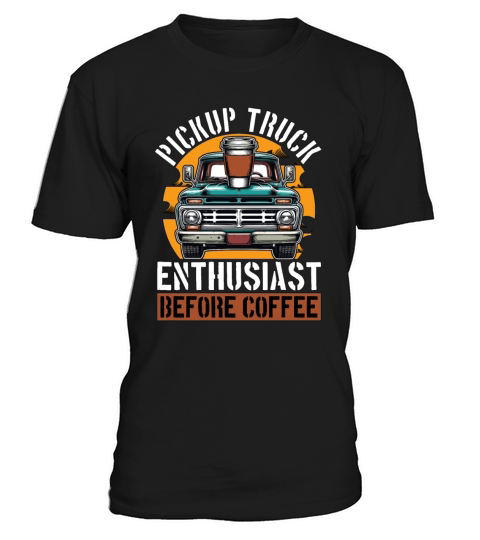 Pickup Truck Enthusiast Before Trucker Coffee T-Shirt Unisex