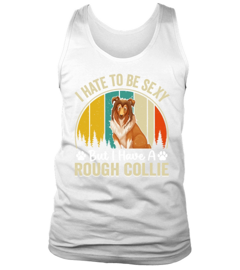 I hate to be sexy but I have a Rough collie - Funn Tank Top Unisex