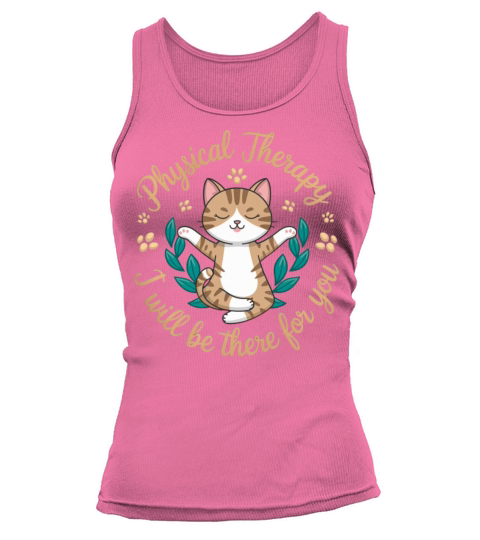 Physical Therapy I Will Be There for You Cute Cat Tank top Woman