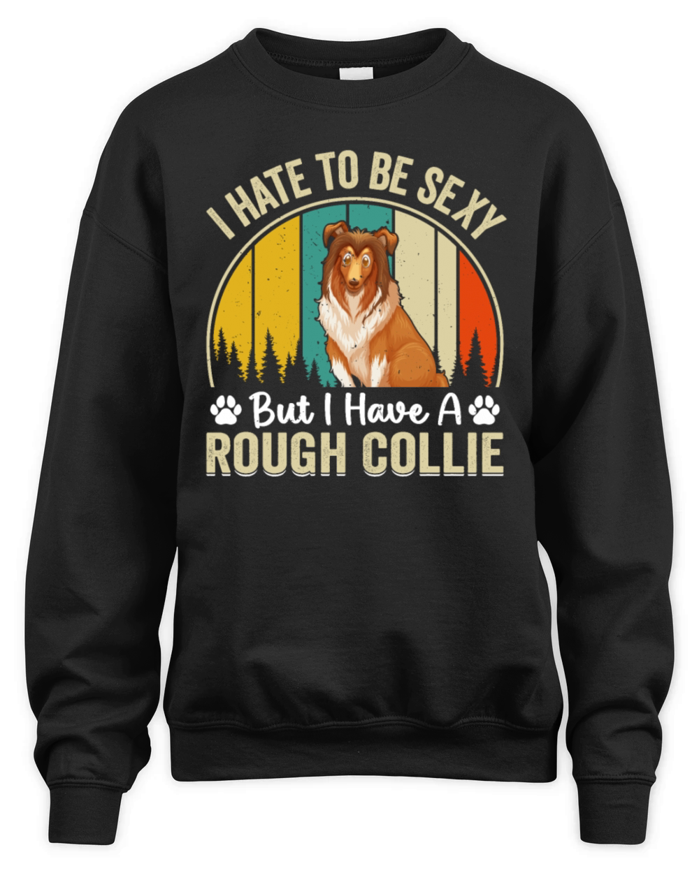 I hate to be sexy but I have a Rough collie - Funn Unisex Premium Crewneck Sweatshirt