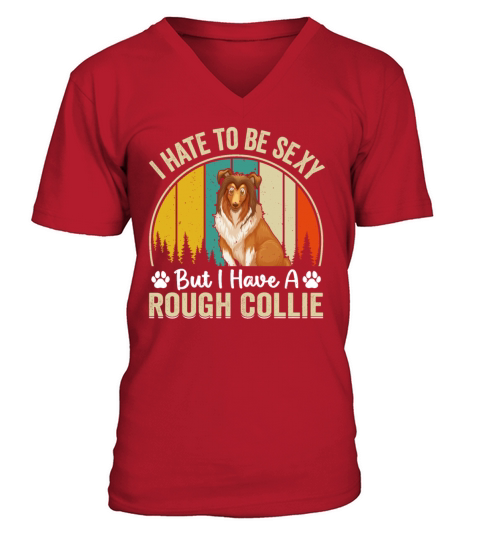 I hate to be sexy but I have a Rough collie - Funn V-Neck T-shirt