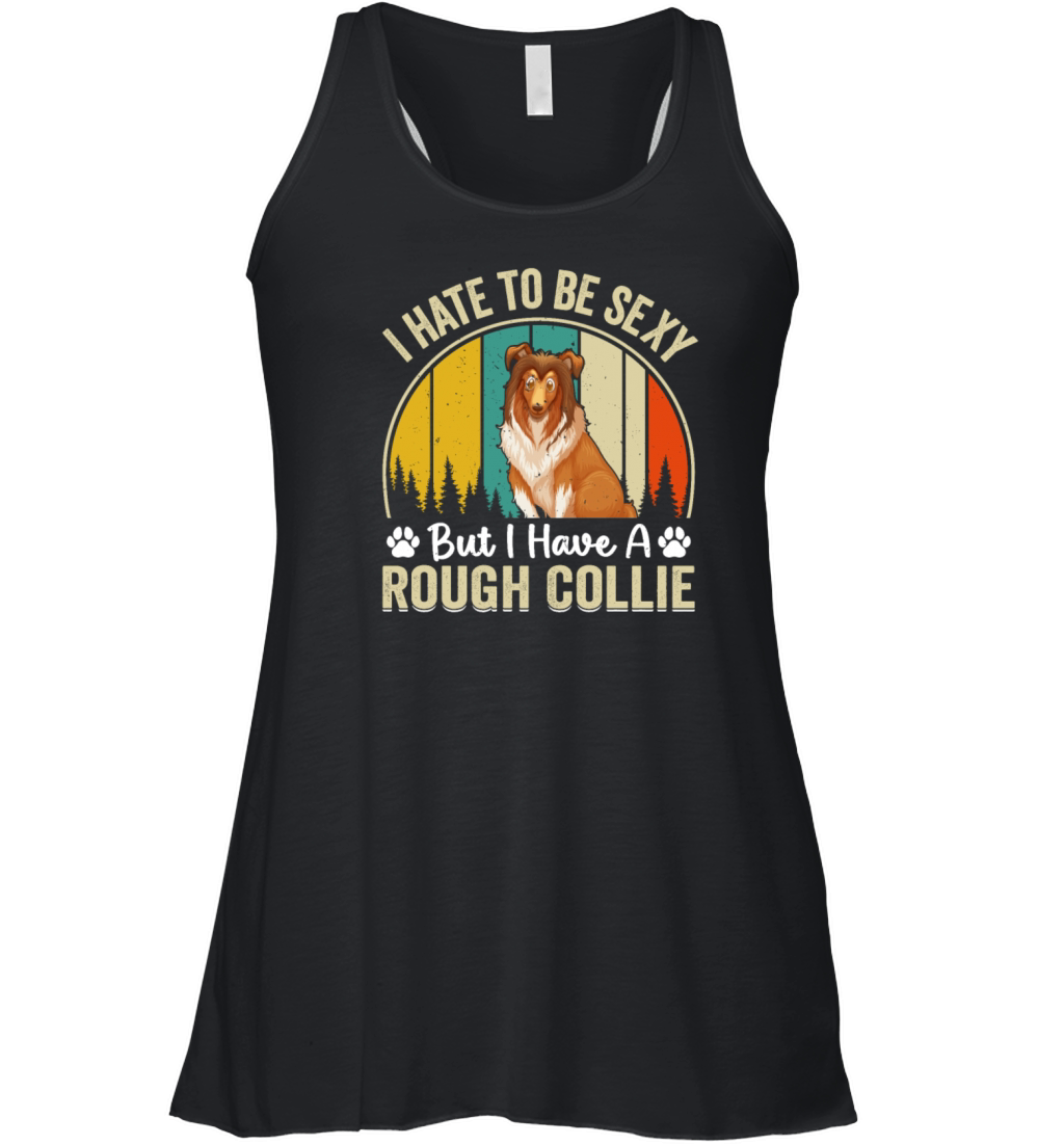 I hate to be sexy but I have a Rough collie - Funn Women's Flowy Tank Top