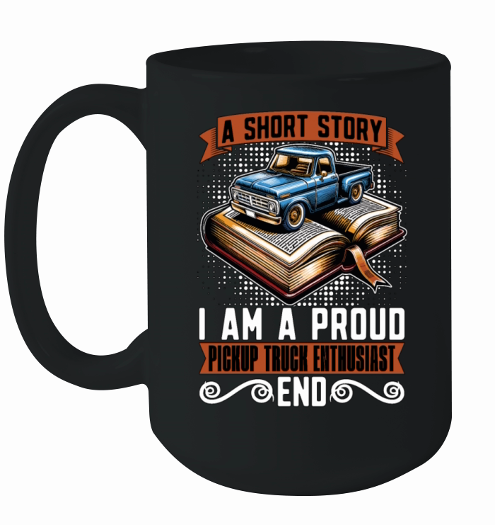Pickup Truck A Short Story I Am A Truck Driver Ceramic Mug
