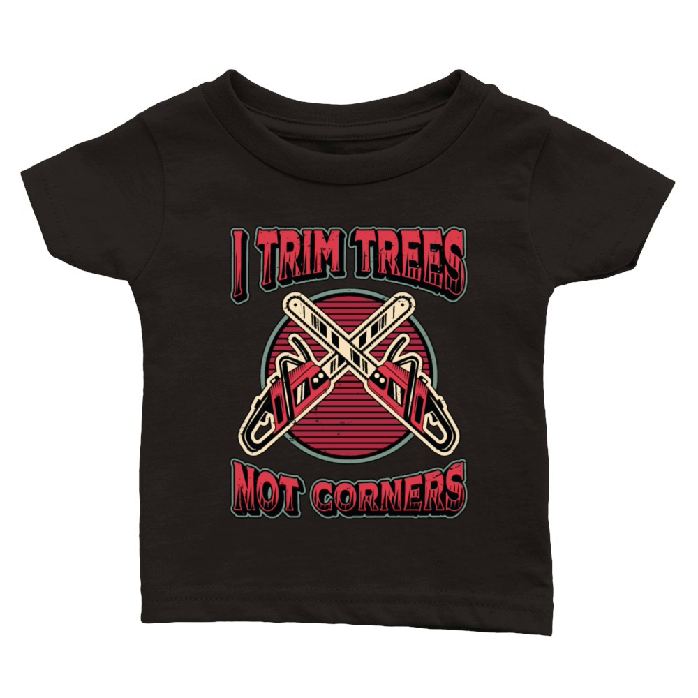 Tree Surgeons I Trim Trees Not Corners Woodworker Classic Baby Crewneck T-shirt