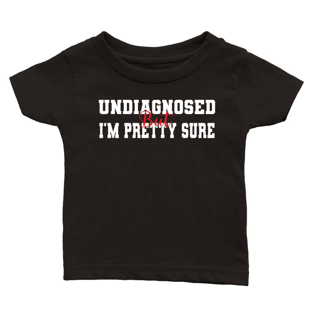 Undiagnosed But Im Pretty Sure Classic Baby Crewneck T-shirt