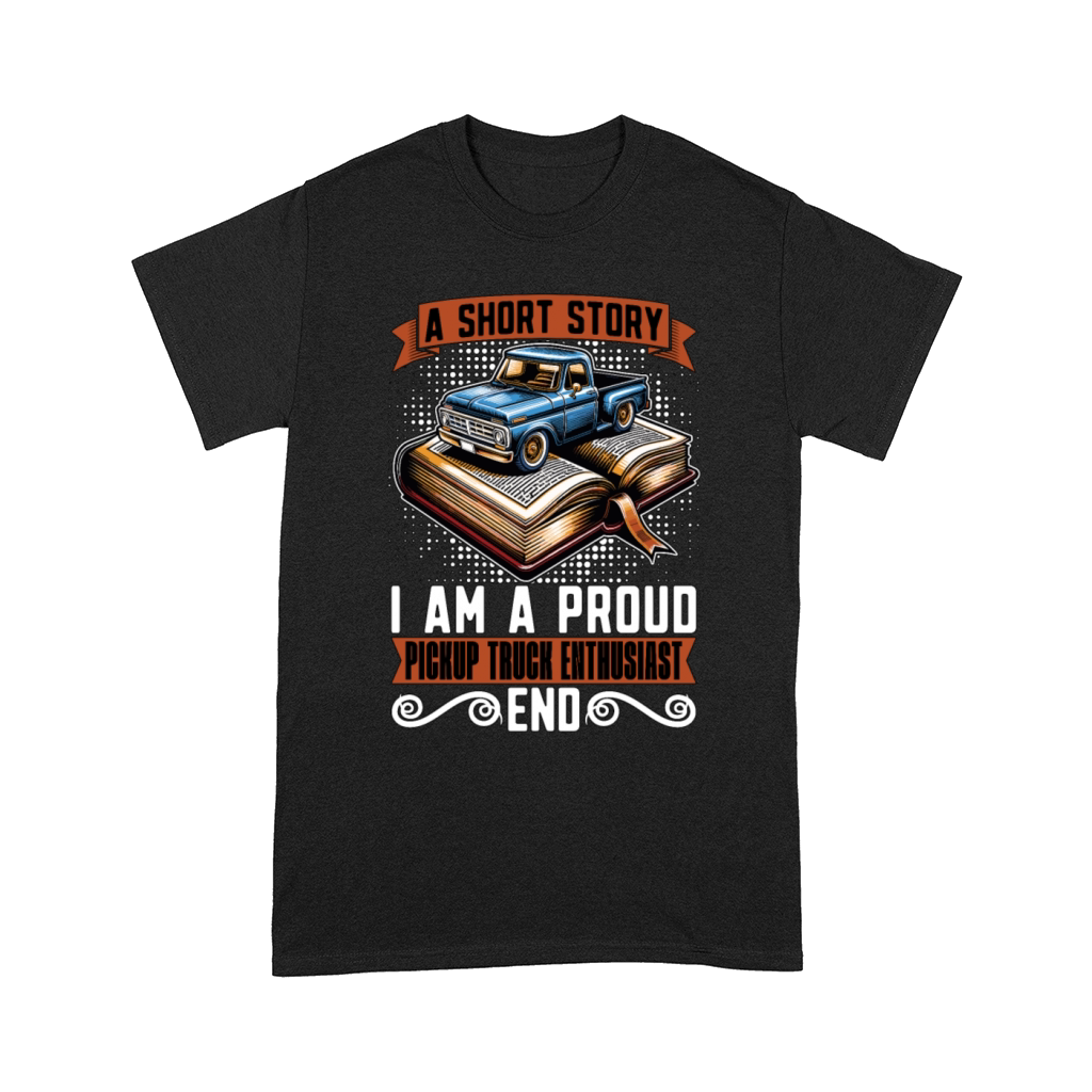 Pickup Truck A Short Story I Am A Truck Driver Comfort T-shirt