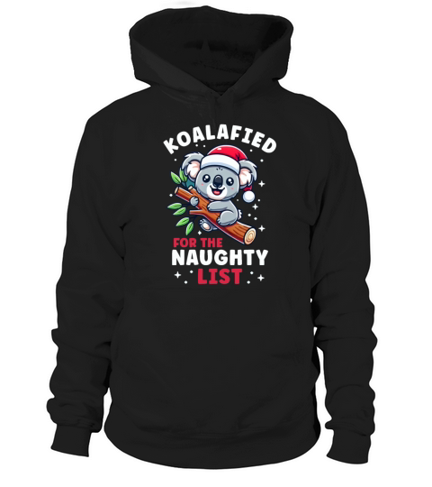 Koala Christmas List Koalified For the Naughty Hoodie Unisex
