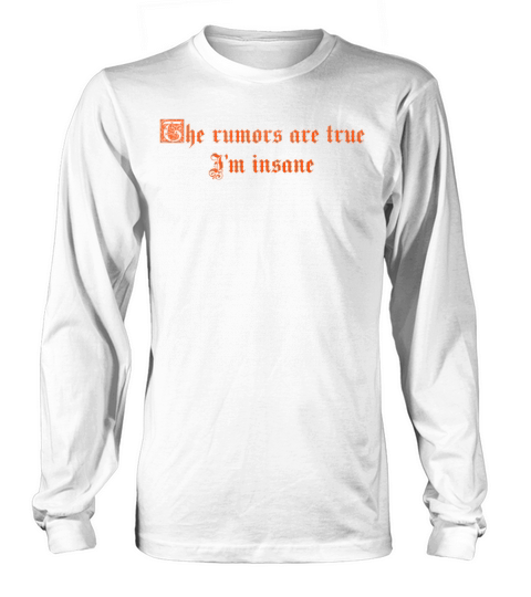 The rumors are true I m insane vintage Long sleeved Unisex