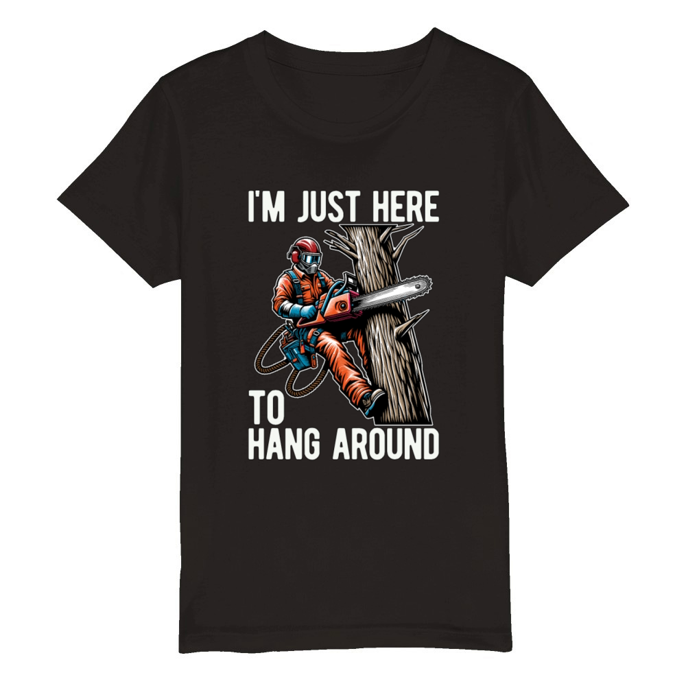 Arborist Im Just Here To Hang Around Tree Climber Organic Kids Crewneck T-shirt