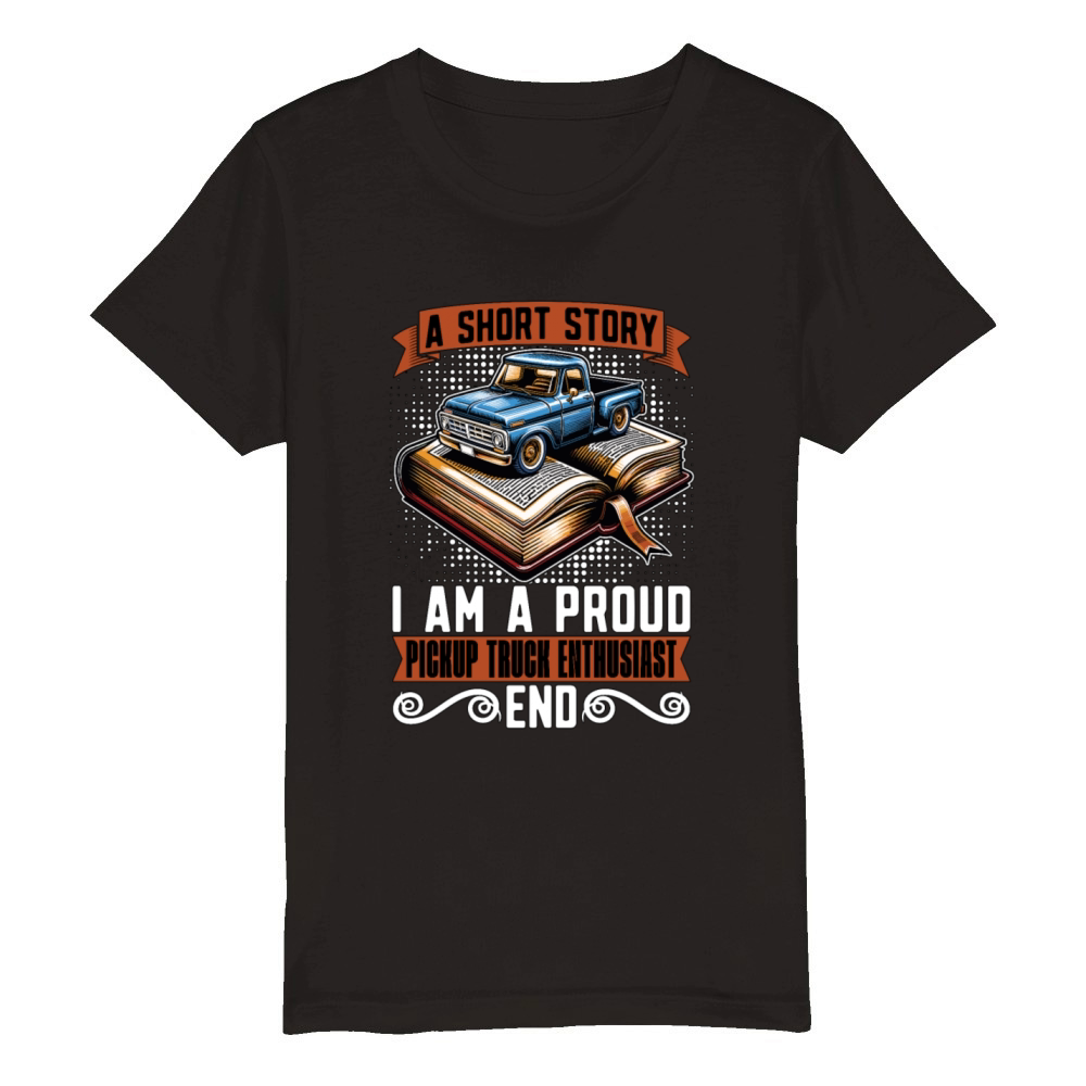 Pickup Truck A Short Story I Am A Truck Driver Organic Kids Crewneck T-shirt