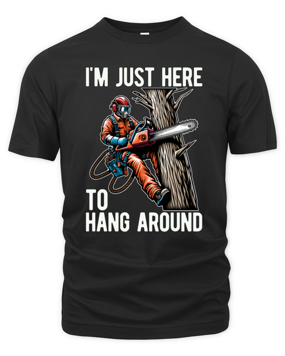 Arborist Im Just Here To Hang Around Tree Climber Organic Unisex T-shirt