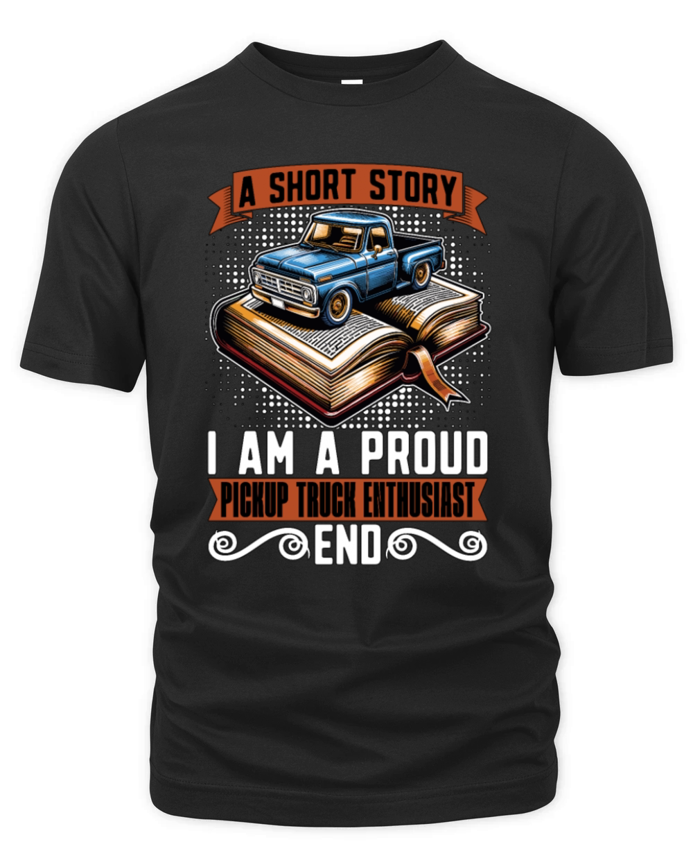 Pickup Truck A Short Story I Am A Truck Driver Organic Unisex T-shirt