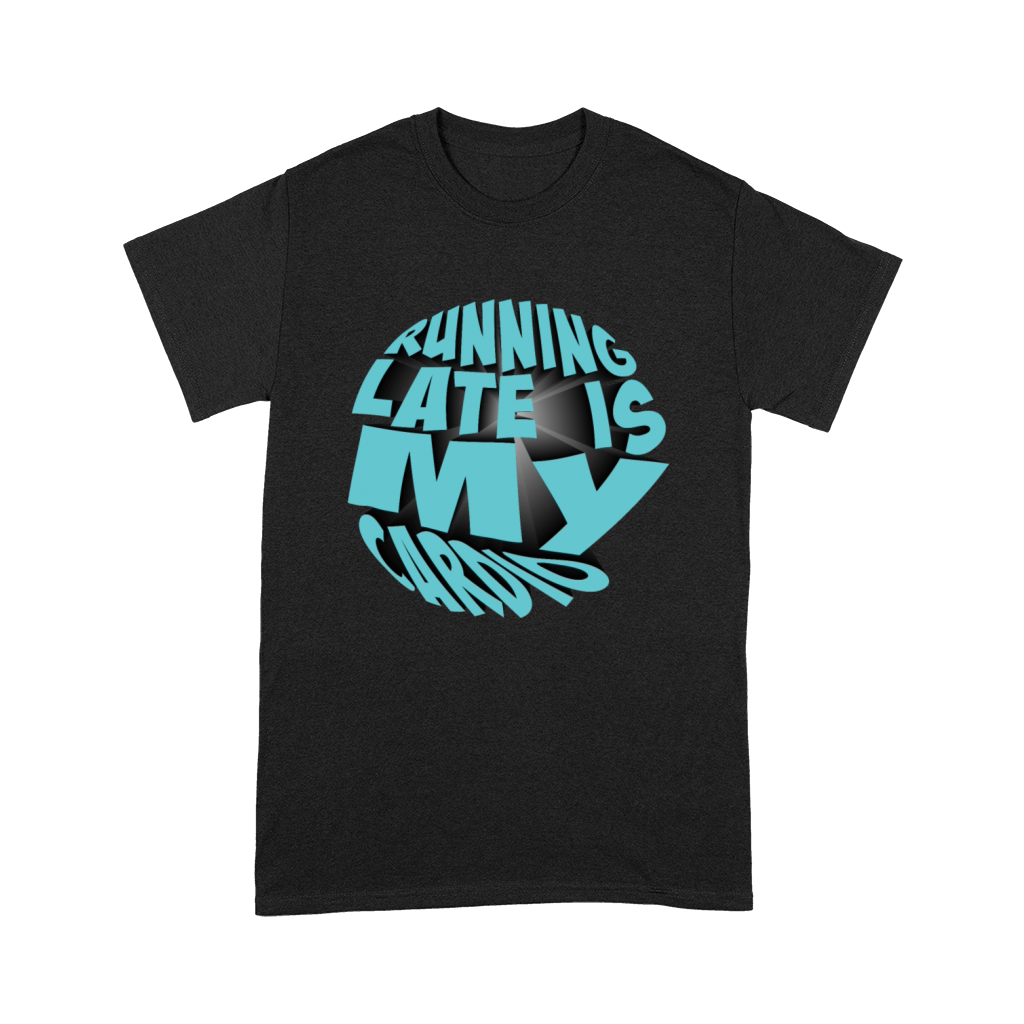 Running late is my cardio Premium T-shirt