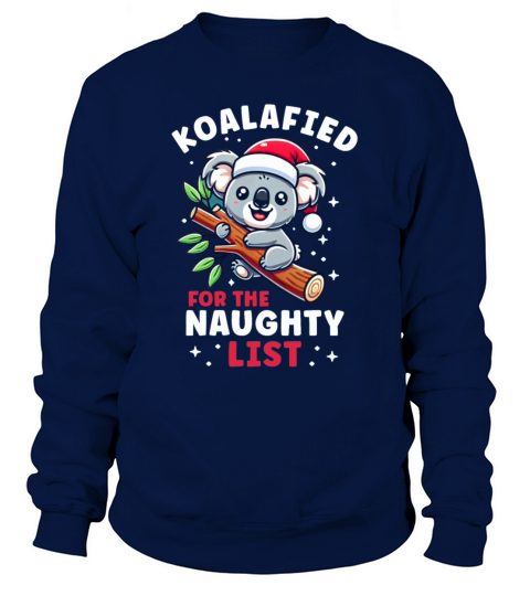 Koala Christmas List Koalified For the Naughty Sweatshirt Unisex