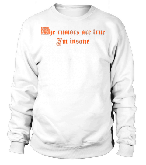 The rumors are true I m insane vintage Sweatshirt Unisex