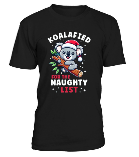 Koala Christmas List Koalified For the Naughty T-Shirt Unisex