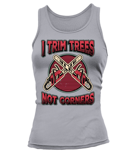 Tree Surgeons I Trim Trees Not Corners Woodworker Tank top Woman