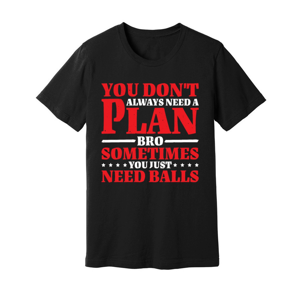 No Plan Needed Just Balls Bro 2 Unisex Jersey Tee