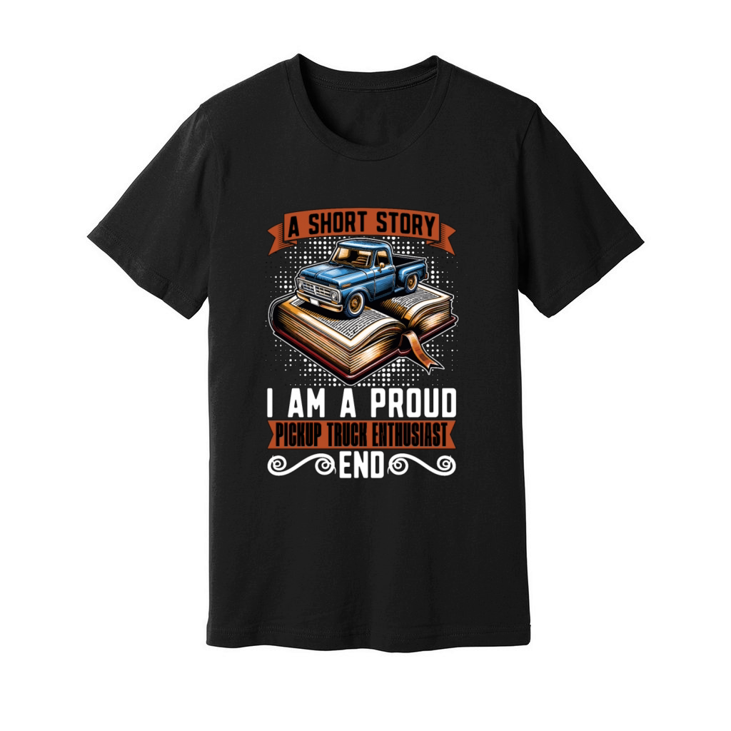 Pickup Truck A Short Story I Am A Truck Driver Unisex Jersey Tee