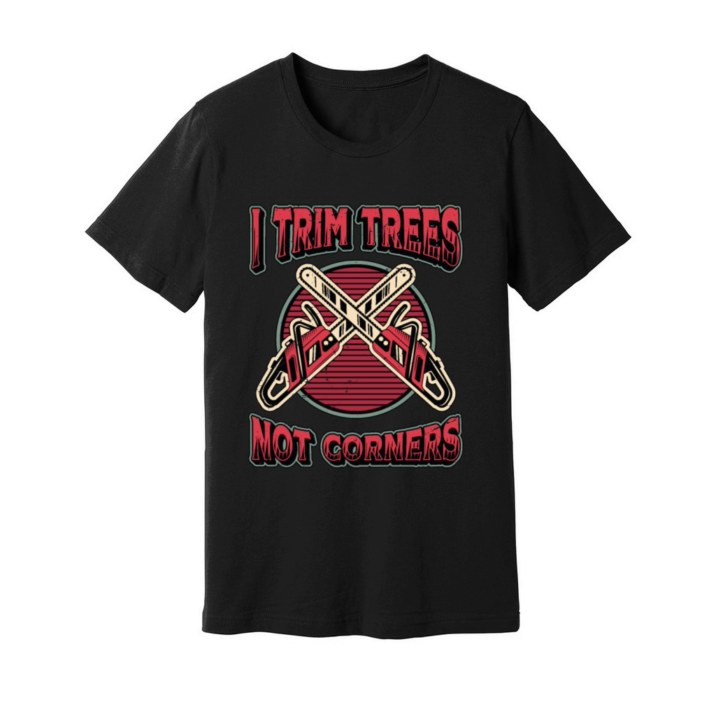 Tree Surgeons I Trim Trees Not Corners Woodworker Unisex Jersey Tee