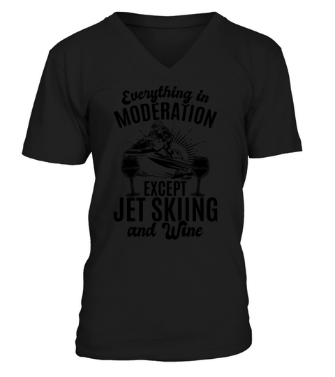 Everything In Moderation Except jet skiing and Win V-Neck T-shirt