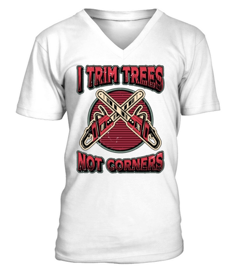 Tree Surgeons I Trim Trees Not Corners Woodworker V-Neck T-shirt