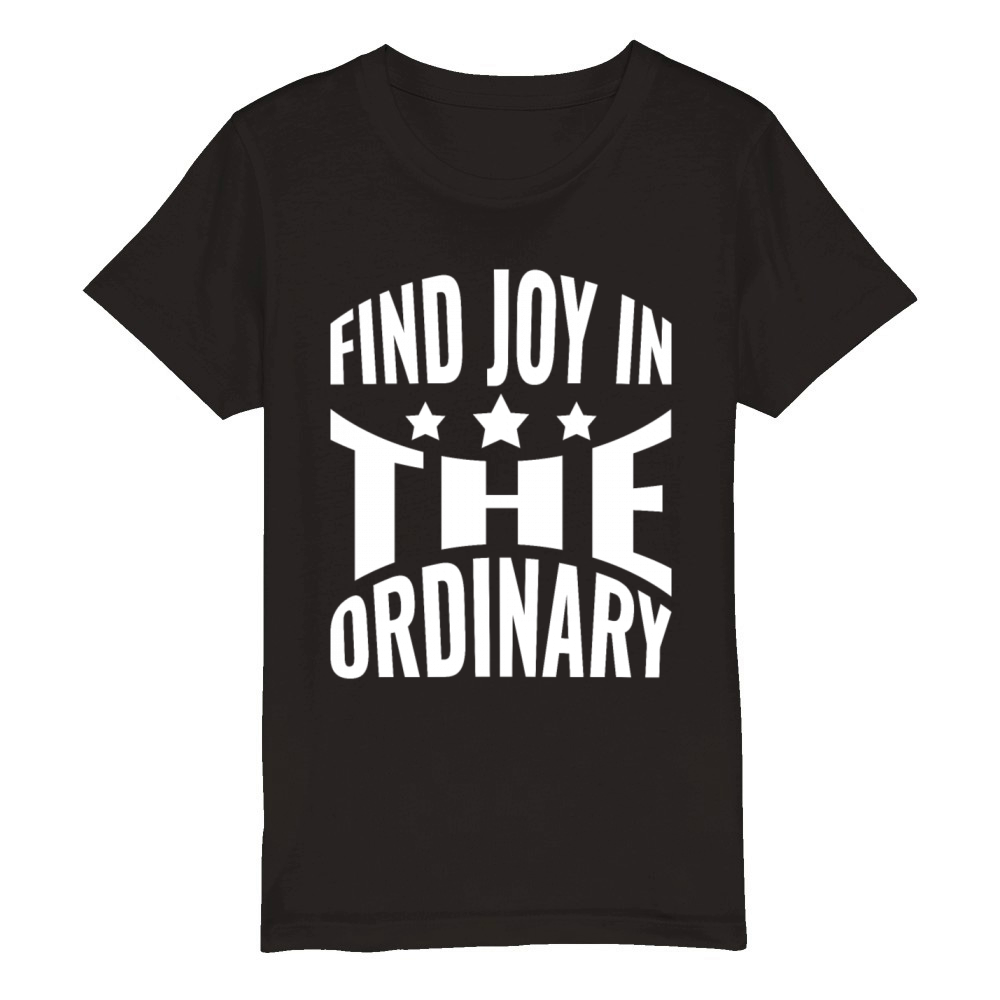 Find joy in the ordinary Organic Kids Crewneck T-shirt