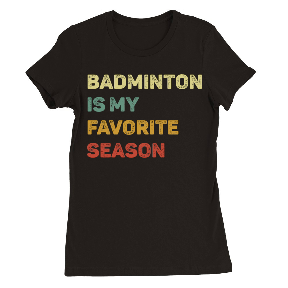 Badminton Is My Favorite Season Retro Premium Womens Crewneck T-shirt