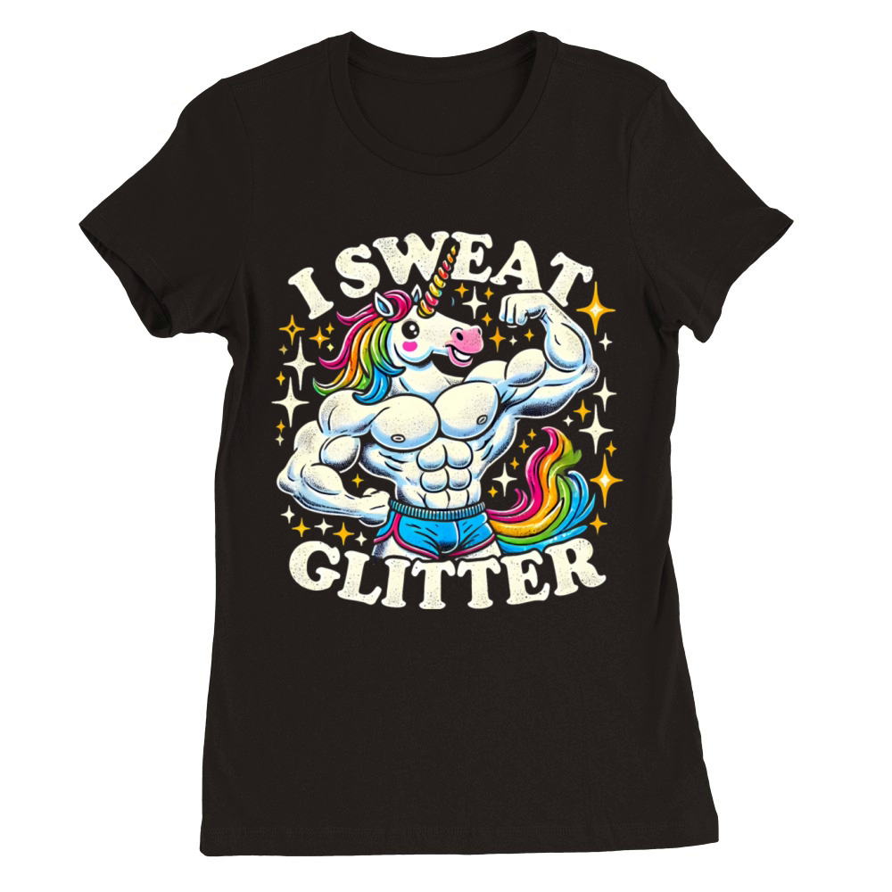 I Sweat Glitter - Funny Gym Shirts Premium Womens Crewneck T-shirt