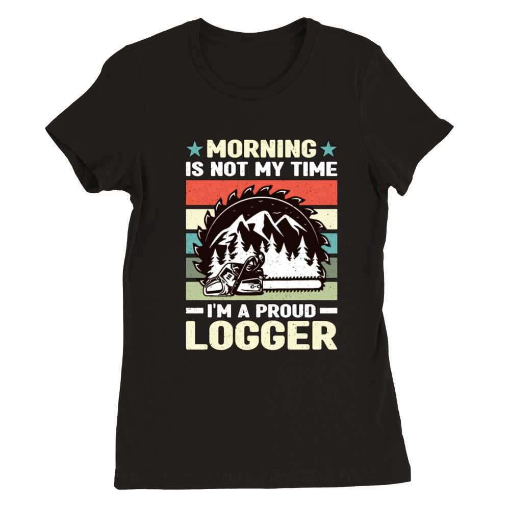Logging Morning Is Not My Time I’m Cabinet Maker Premium Womens Crewneck T-shirt