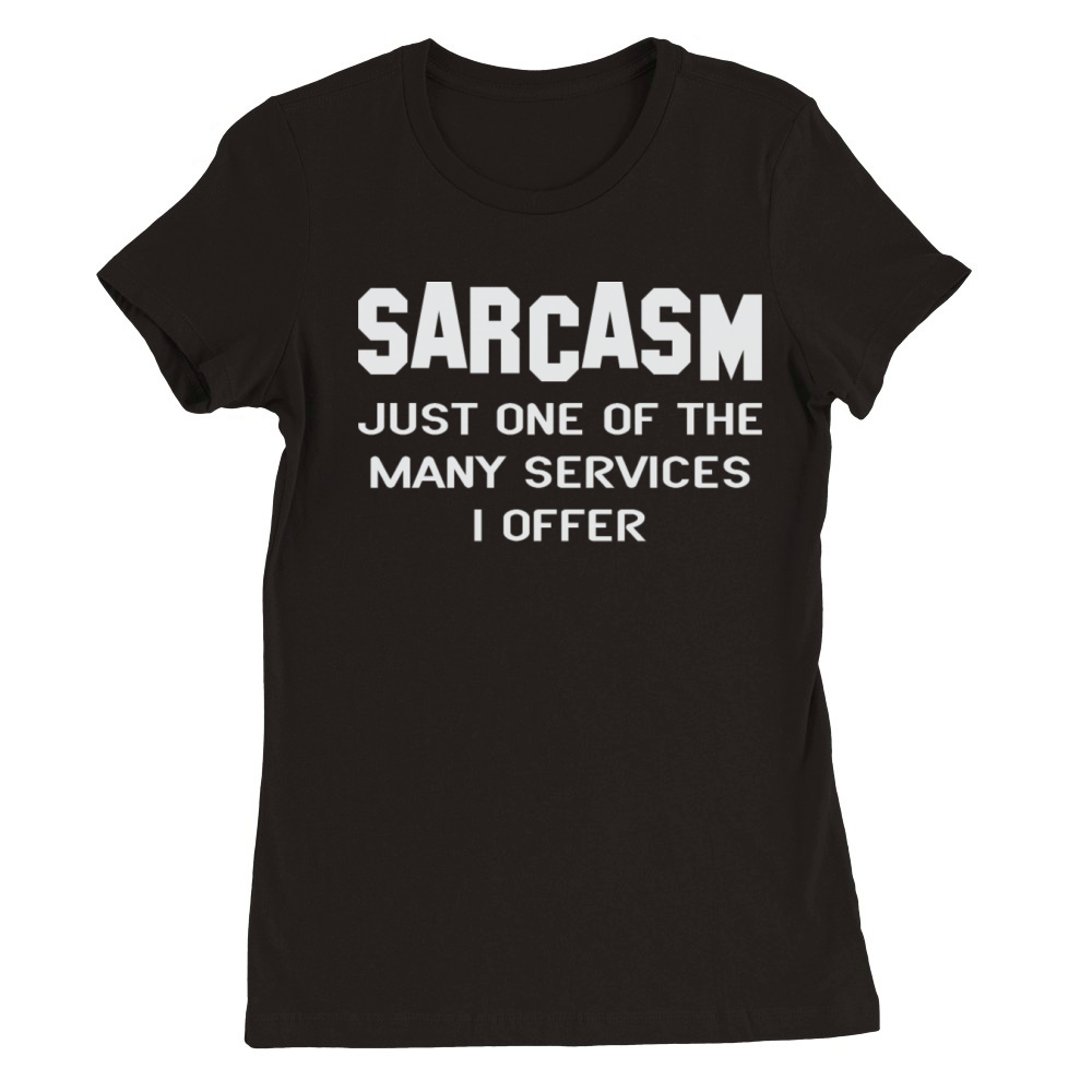 Sarcasm Just One Of The Many Services Offer Quote Premium Womens Crewneck T-shirt