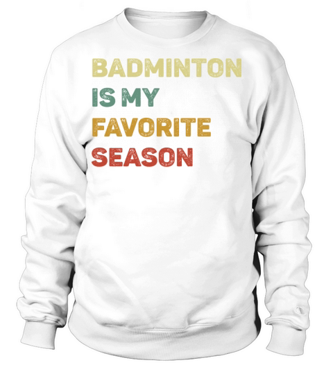 Badminton Is My Favorite Season Retro Sweatshirt Unisex