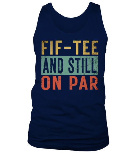 Funny 50th Birthday Golf Lover Fif-tee and still o Tank Top Unisex