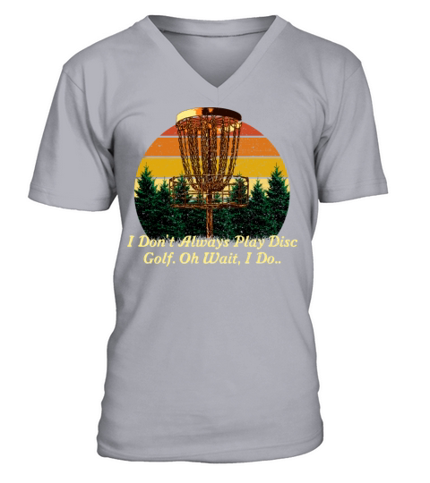 I Dont Always Play Disc Golf Sports Joke Games Pun V-Neck T-shirt