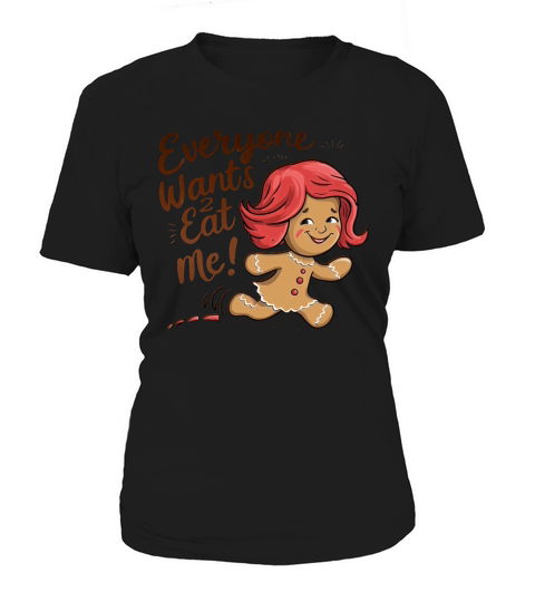 Everyone Wants To Eat me Gingerbread Girl Women's T-Shirt