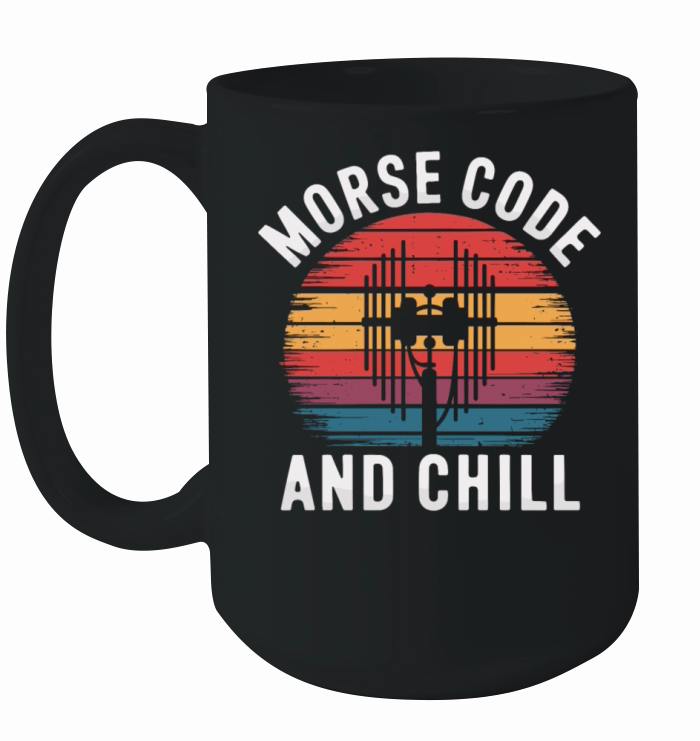 Morse Code And Chill Amateuer Radio Operater Ham Ceramic Mug