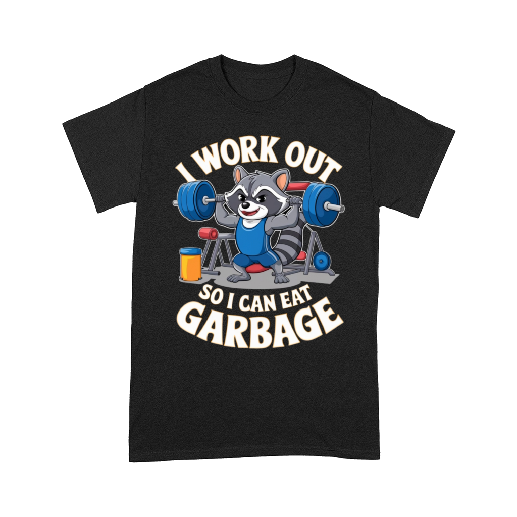 I Work Out So I Can Eat Garbage - Funny Gym Comfort T-shirt